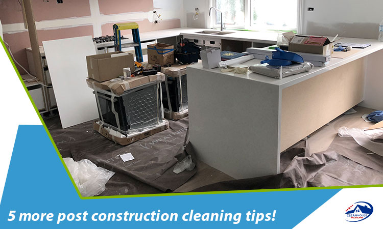 5 more post construction cleaning tips!